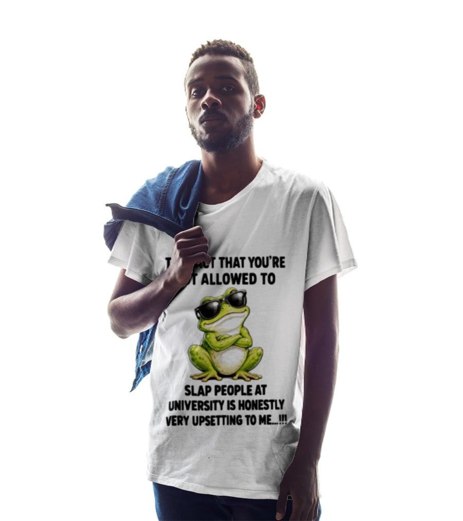 The Fact That You're Not Allowed To Slap People At University Is Honestly Very Upsetting To Me Frog In Sunglasses T-Shirt