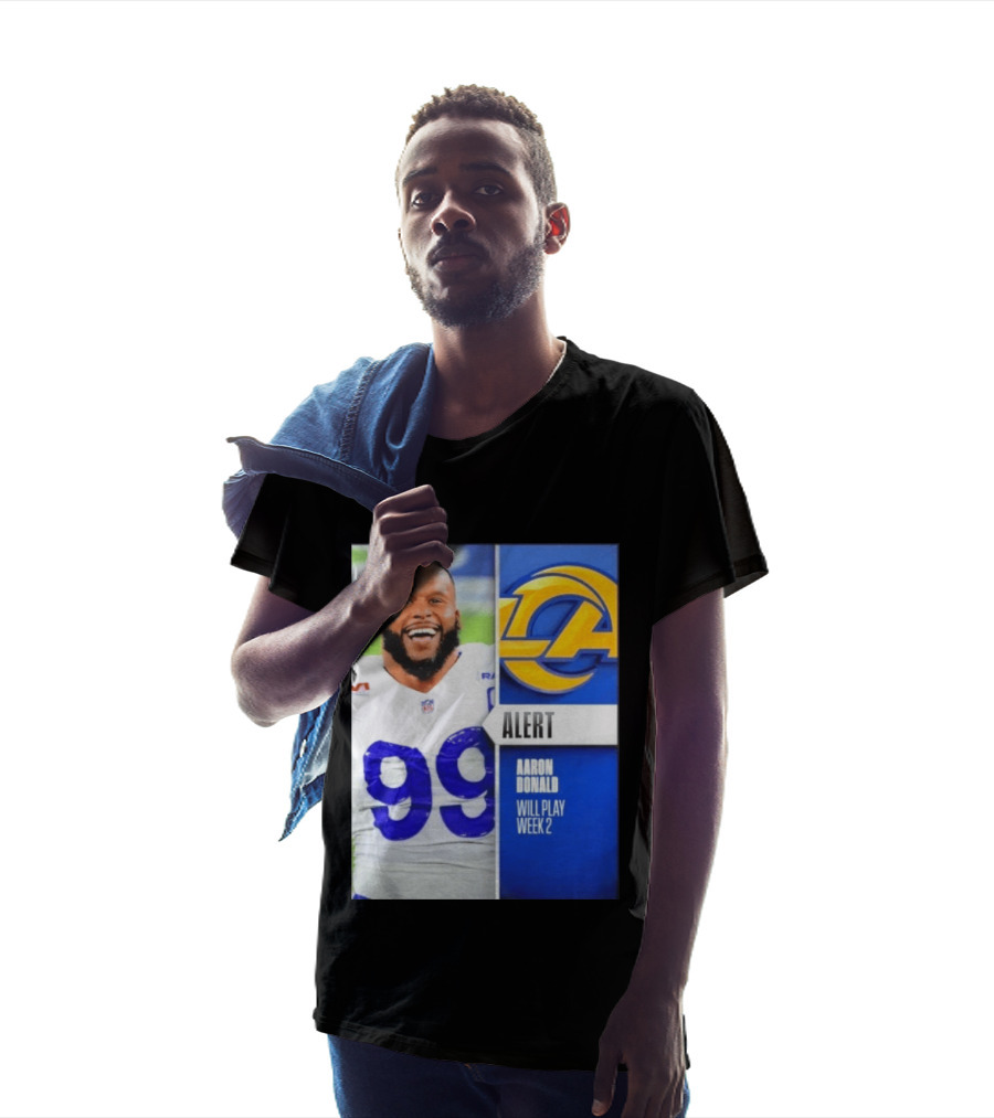 Aaron Donald Rams Alert Number 99 Will Play Week 2 T-Shirt