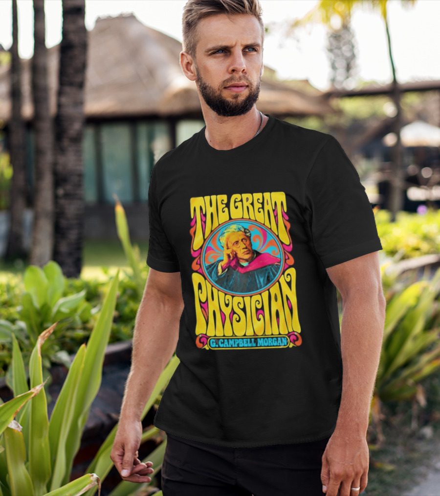 The Great Physician G Campbell Morgan Christian Theology T-Shirt
