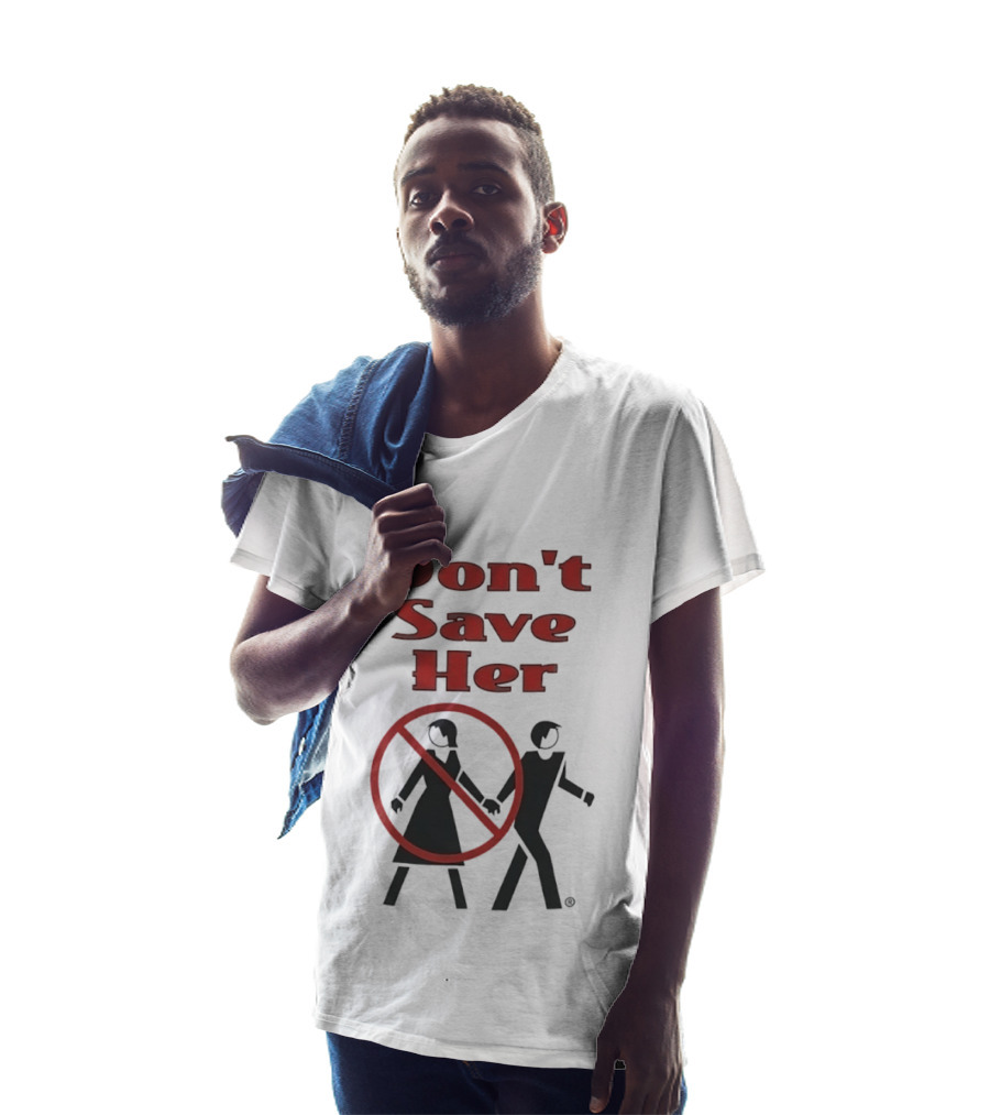 Don't Save Her Minimalist Streetwear Bold Red Text With Couple And Prohibition T-Shirt