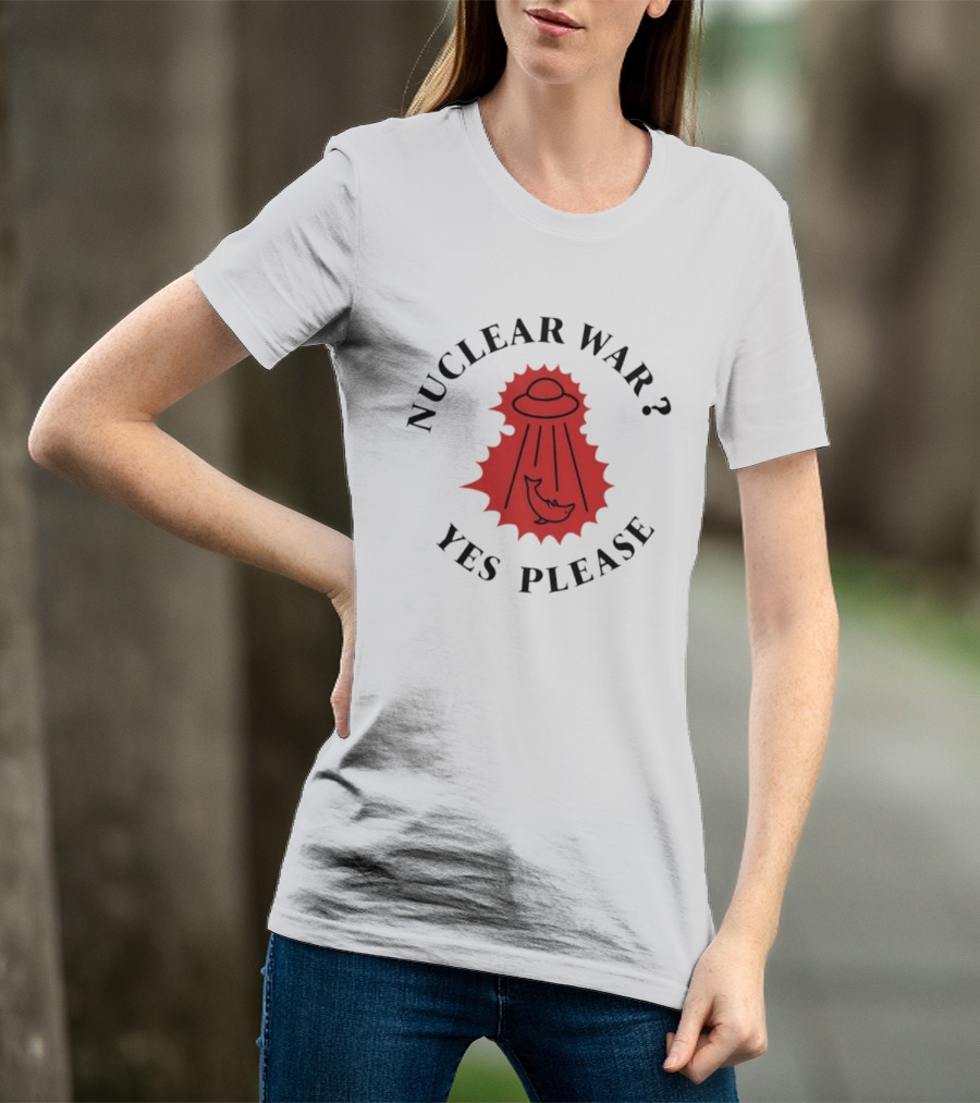 Nuclear War Yes Please UFO Dolphin Alien T-Shirt