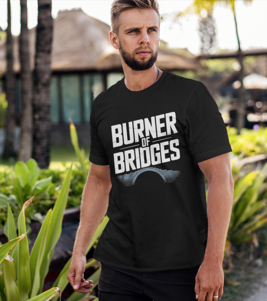 Burner Of Bridges With Brick Archway T-Shirt