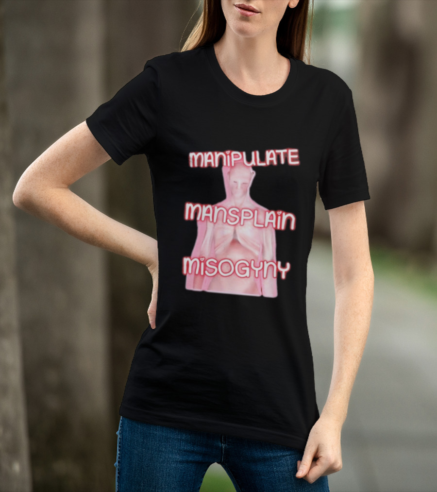 Manipulate Mansplain Misogyny Feminist Empowerment T-Shirt