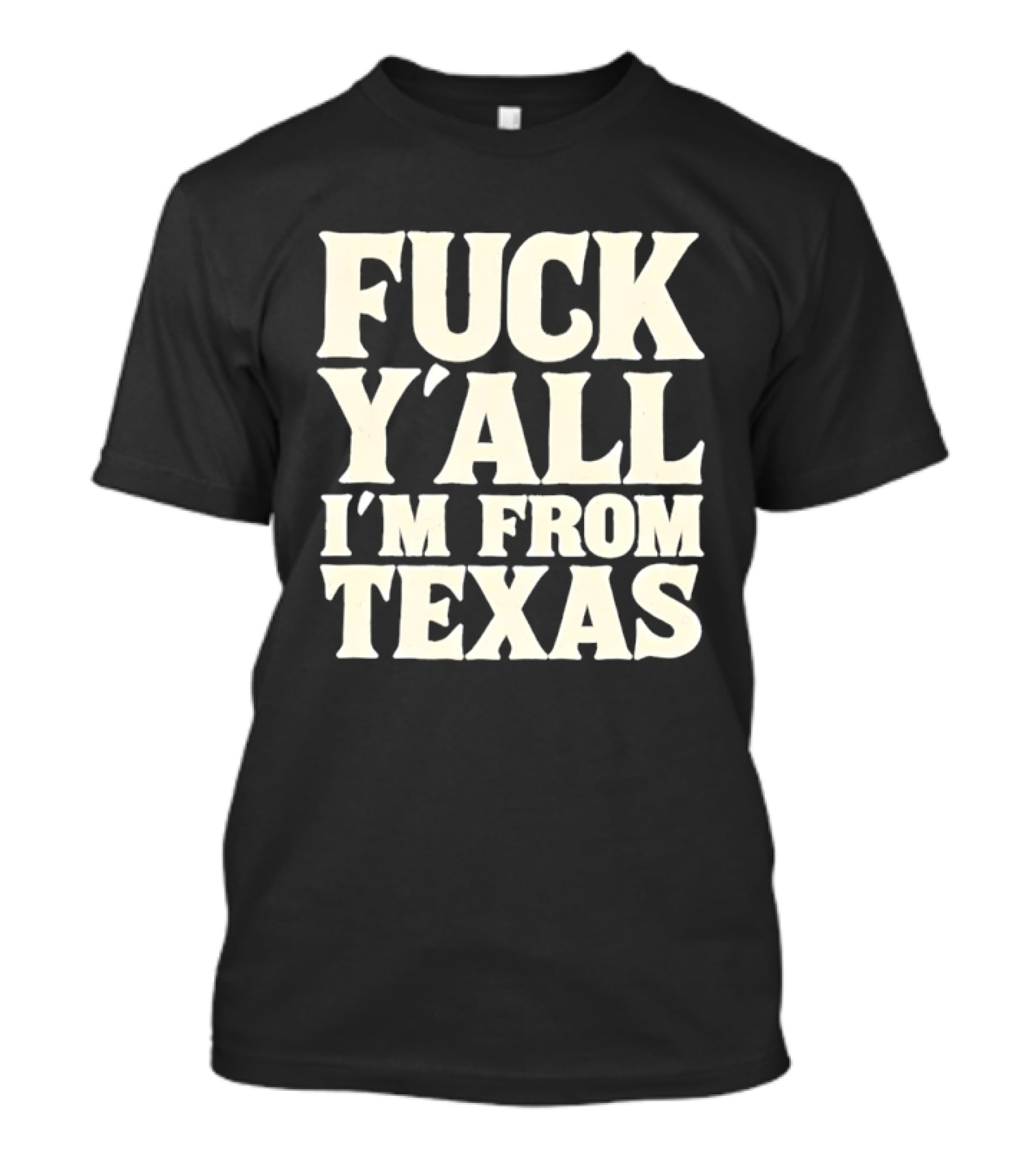 Fuck Y'all I'm From Texas Lone Star State T-Shirt