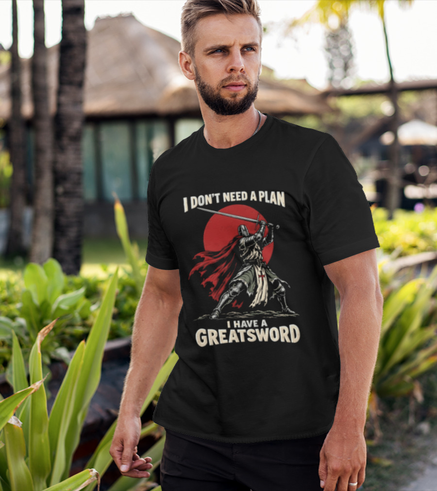 I Don't Need A Plan I Have A Greatsword Knight Holding Sword Red Sun T-Shirt