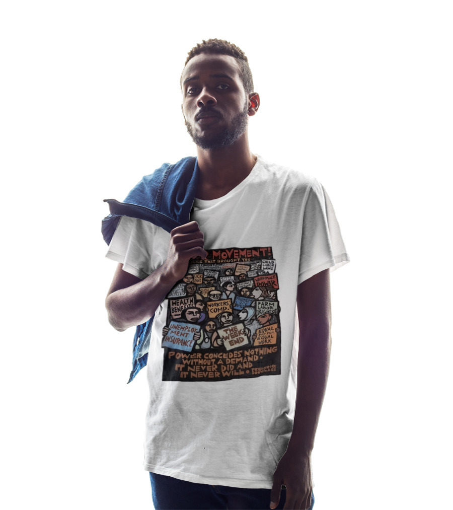 The Labor Movement The Folks That Brought You Eight Hour Day Child Labor Laws Workplace Power Frederick Douglass T-Shirt