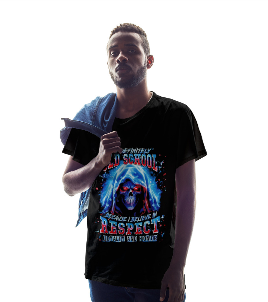 I'm Definitely Old School Skull Believe In Respect Loyalty And Honor T-Shirt