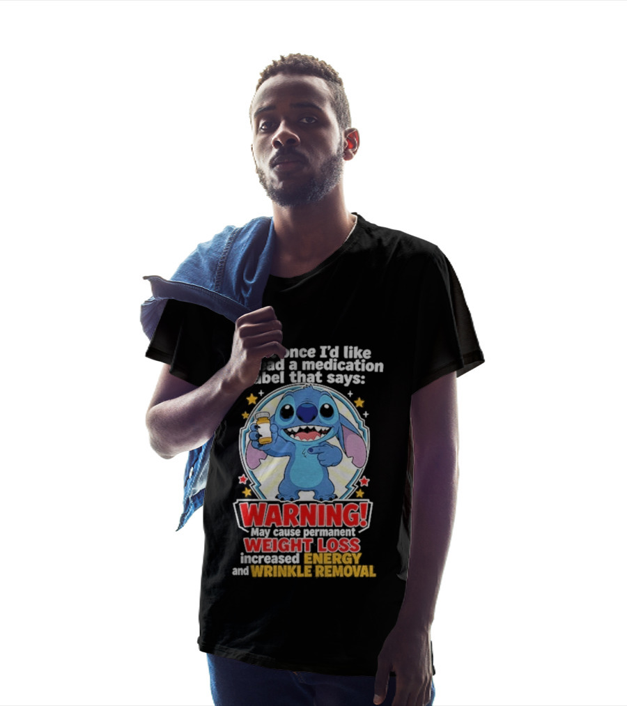 Just Once I'd Like To Read A Medication Label That Says Warning May Cause Weight Loss Increased Energy And Wrinkle Removal Stitch T-Shirt