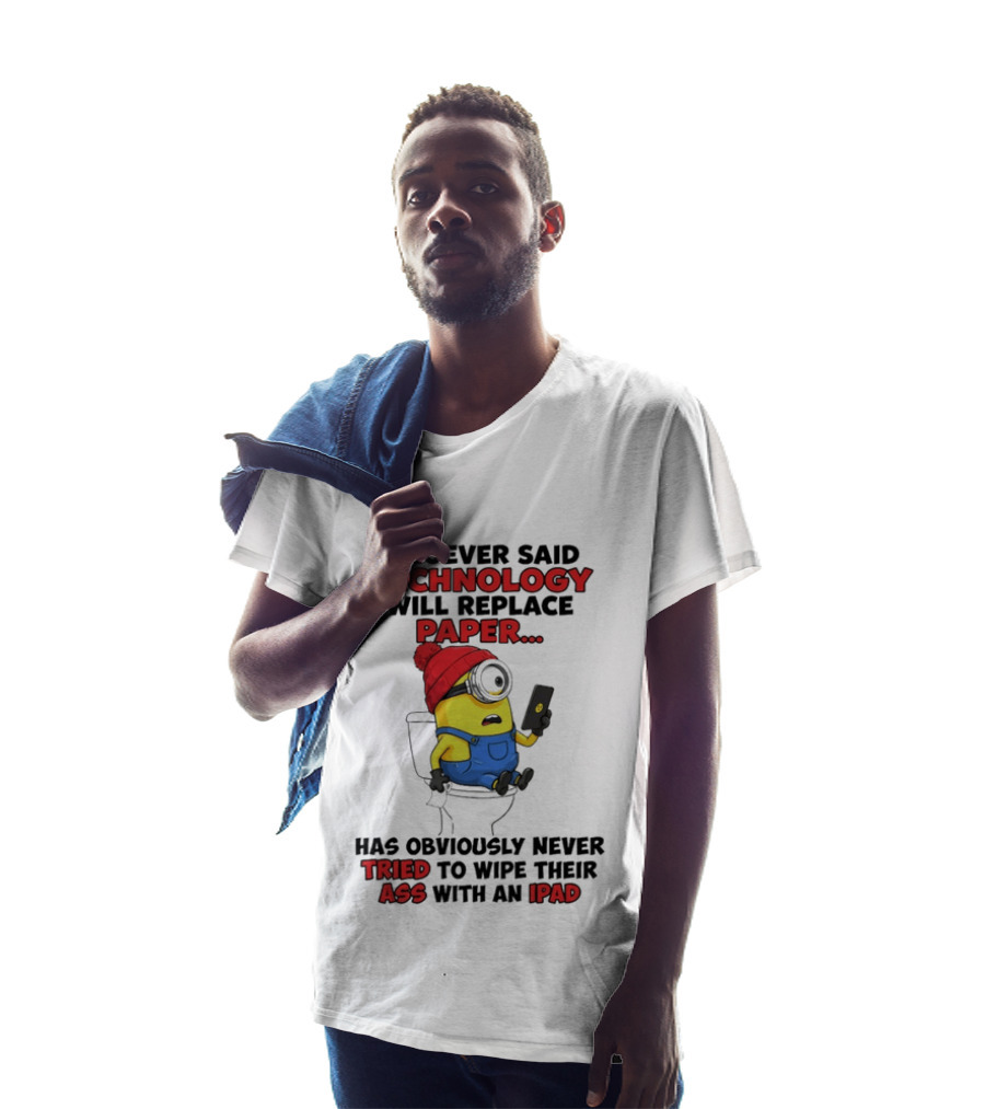 Whoever Said Technology Will Replace Paper Minion Toilet Humor Never Tried IPad Joke T-Shirt