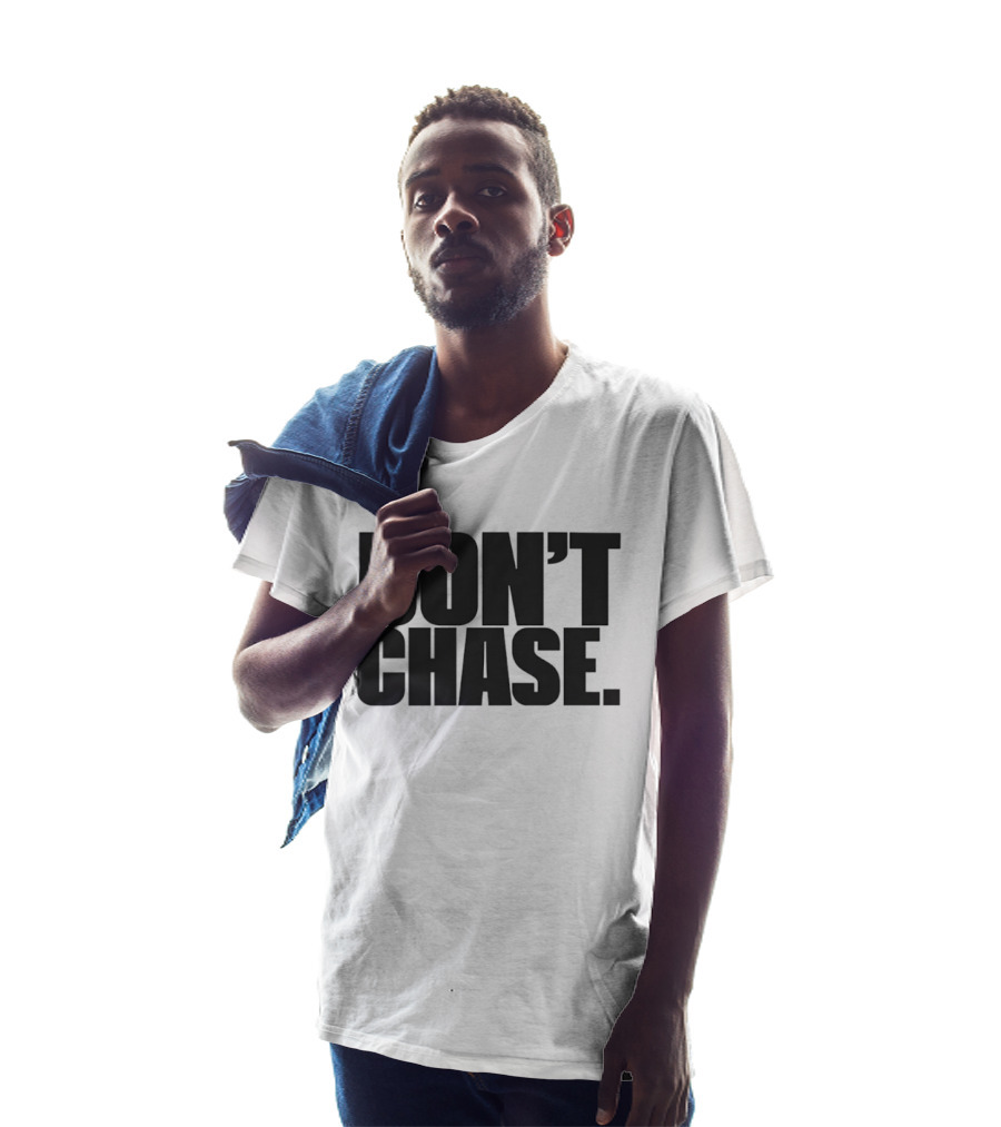 Don't Chase Minimalist Motivational Message T-Shirt