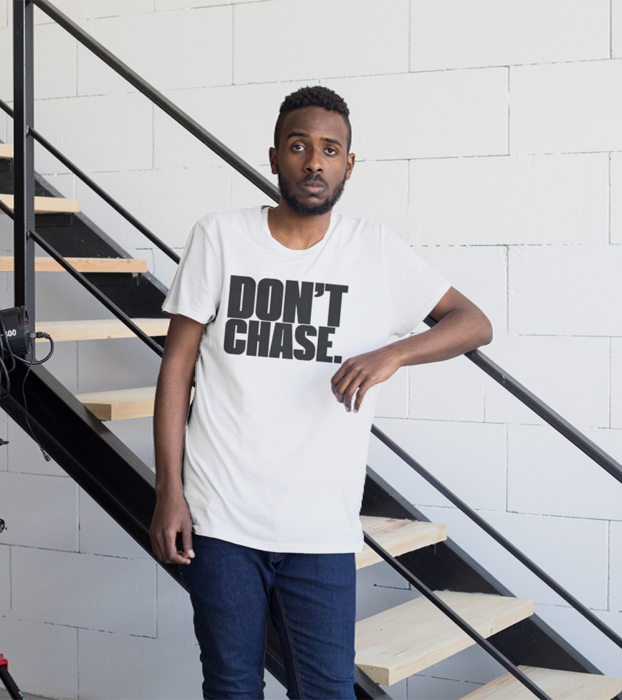 Don't Chase Minimalist Motivational Message T-Shirt