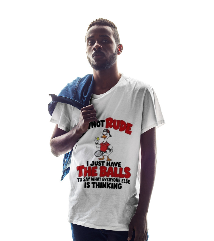 I'm Not Rude I Just Have The Balls To Say What Everyone Else Is Thinking Duck Tennis T-Shirt