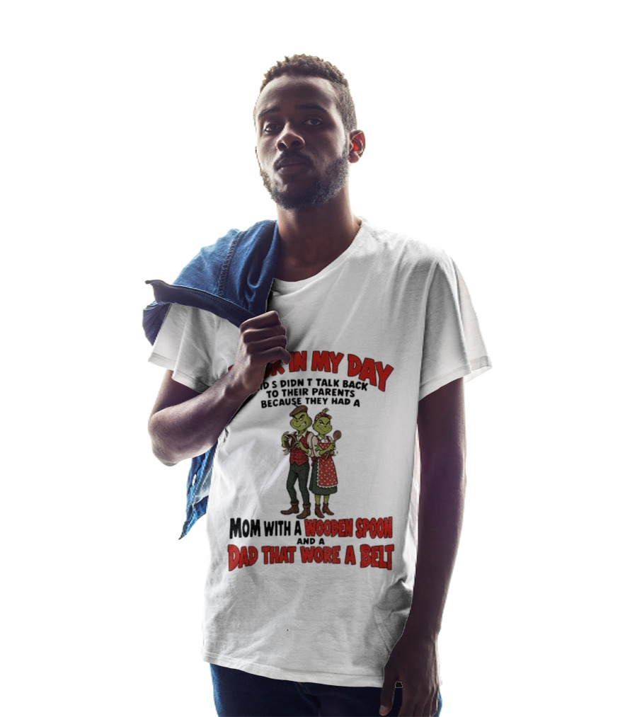 Back In My Day Kids Didn't Talk Back Mom With A Wooden Spoon Dad That Wore A Belt T-Shirt