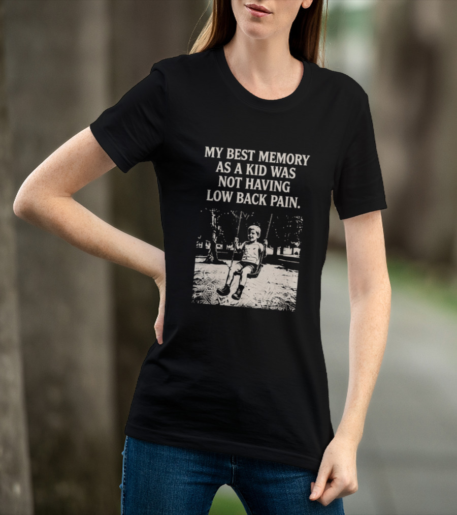 My Best Memory As A Kid Was Not Having Low Back Pain Swing Image T-Shirt