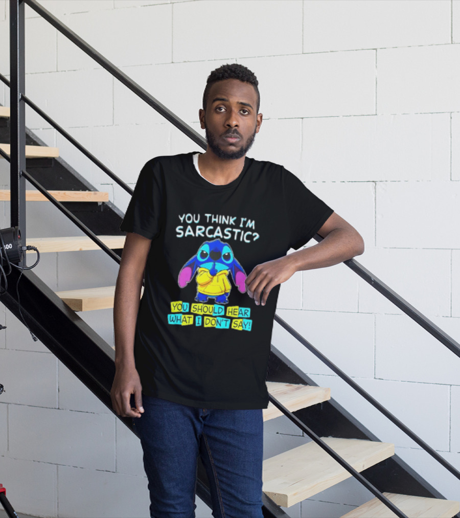 Stitch You Think I'm Sarcastic You Should Hear What I Don't Say T-Shirt