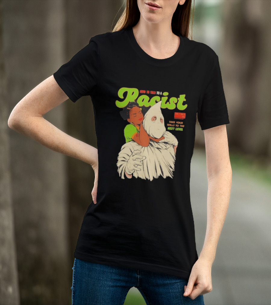 How To Talk To A Racist Vol 1 No 2 Take Your Skills To The Next Level T-Shirt