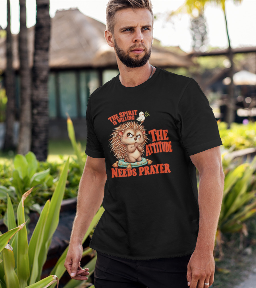 The Spirit Is Willing But The Attitude Needs Prayer Hedgehog With Dove And Cushion T-Shirt