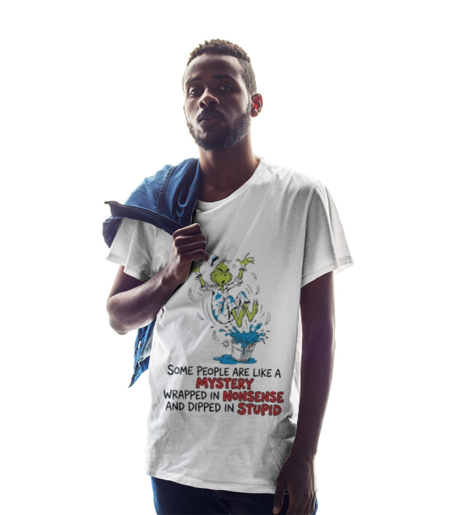 The Grinch Some People Are Like A Mystery Wrapped In Nonsense And Dipped In Stupid T-Shirt