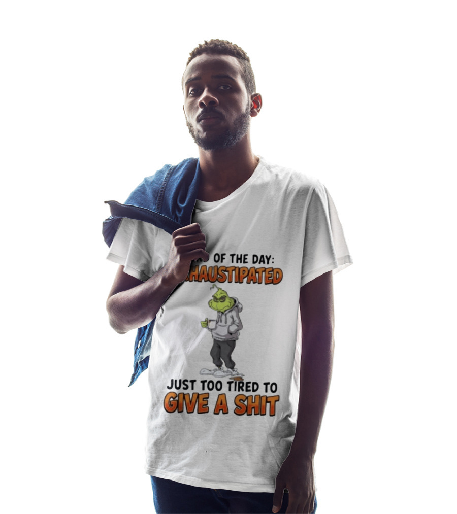 Word Of The Day Exhaustipated The Grinch Just Too Tired To Give A Shit T-Shirt