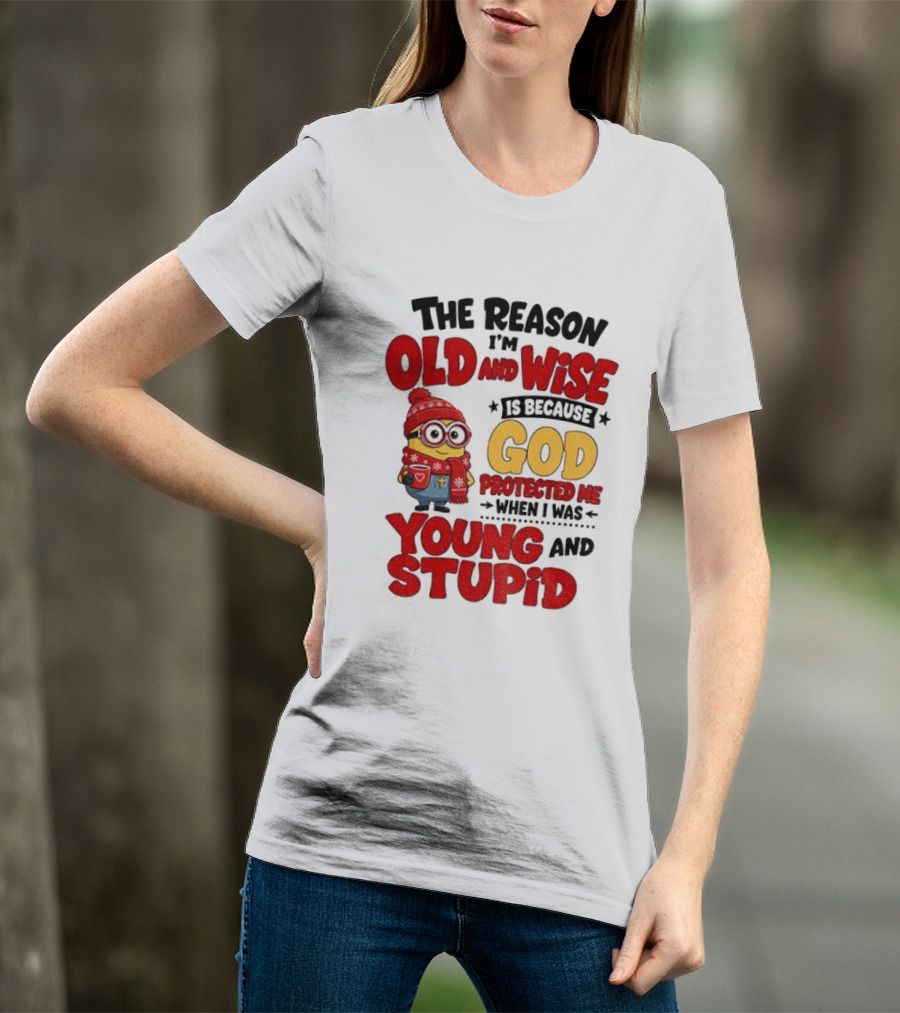 The Reason I'm Old And Wise Is Because God Protected Me When I Was Young And Stupid Minion Winter Outfit T-Shirt