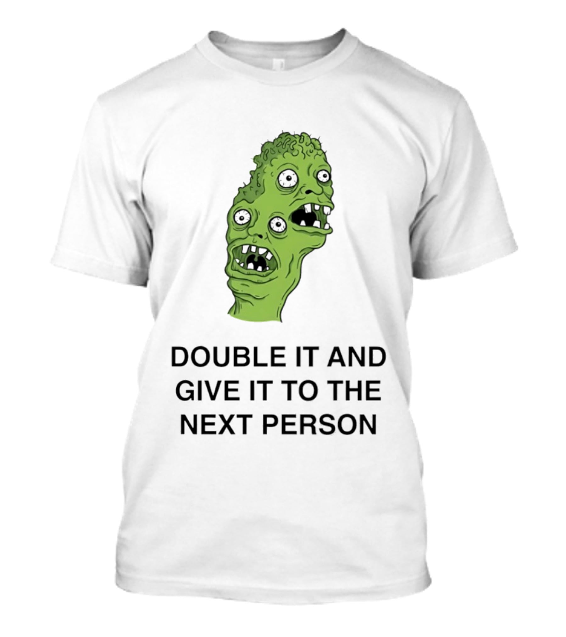 Double It And Give It To The Next Person Meme Monster T-Shirt