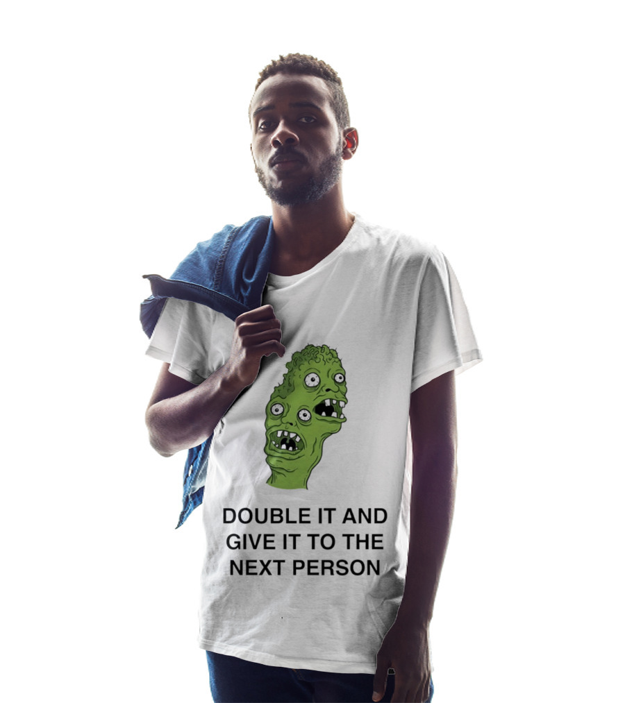Double It And Give It To The Next Person Meme Monster T-Shirt