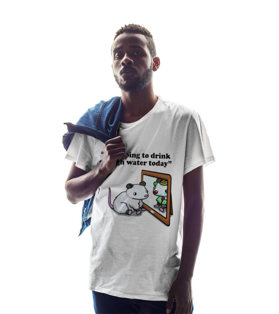 Opossum Affirmation Reflection I Am Going To Drink Enough Water Today T-Shirt