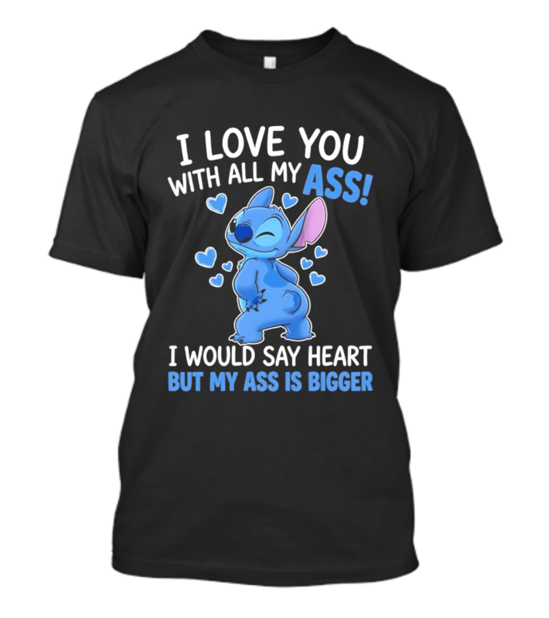 Stitch I Love You With All My Ass Heart Is Bigger T-Shirt