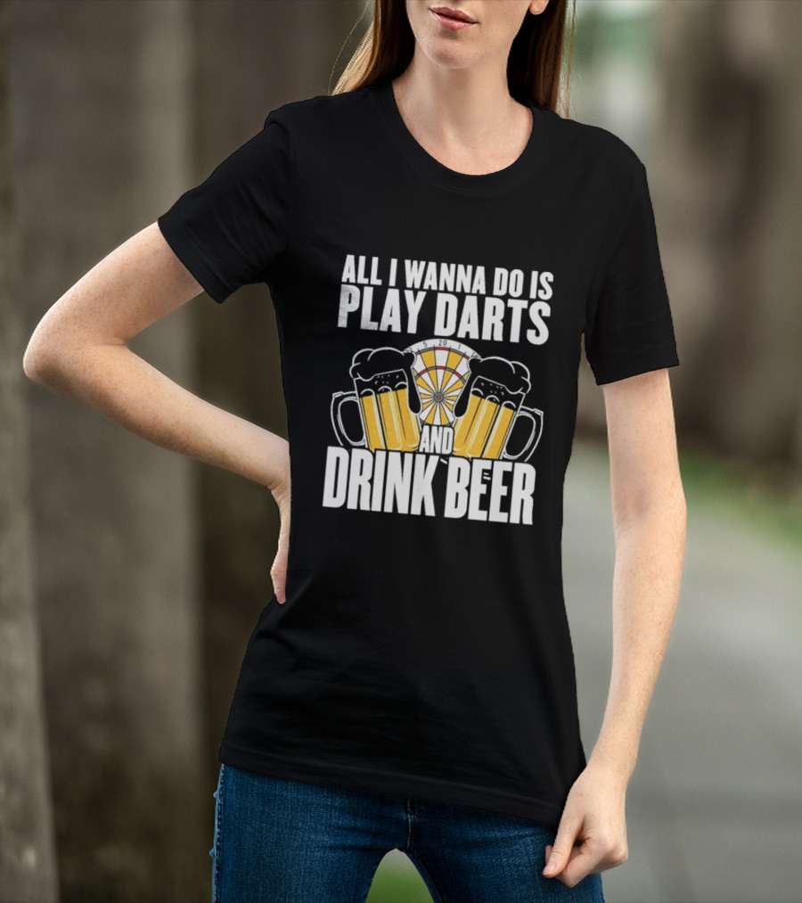 All I Wanna Do Is Play Darts And Drink Beer Tournament Matchboard T-Shirt
