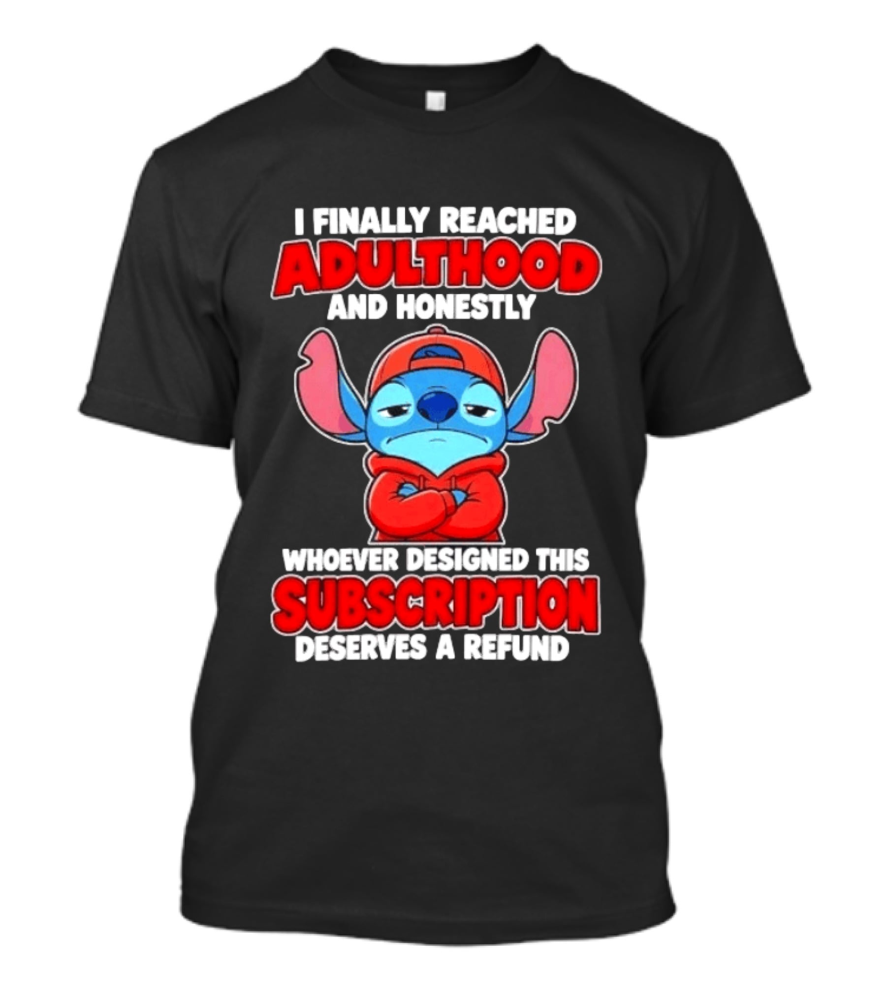 I Finally Reached Adulthood And Honestly Whoever Designed This Subscription Deserves A Refund T-Shirt