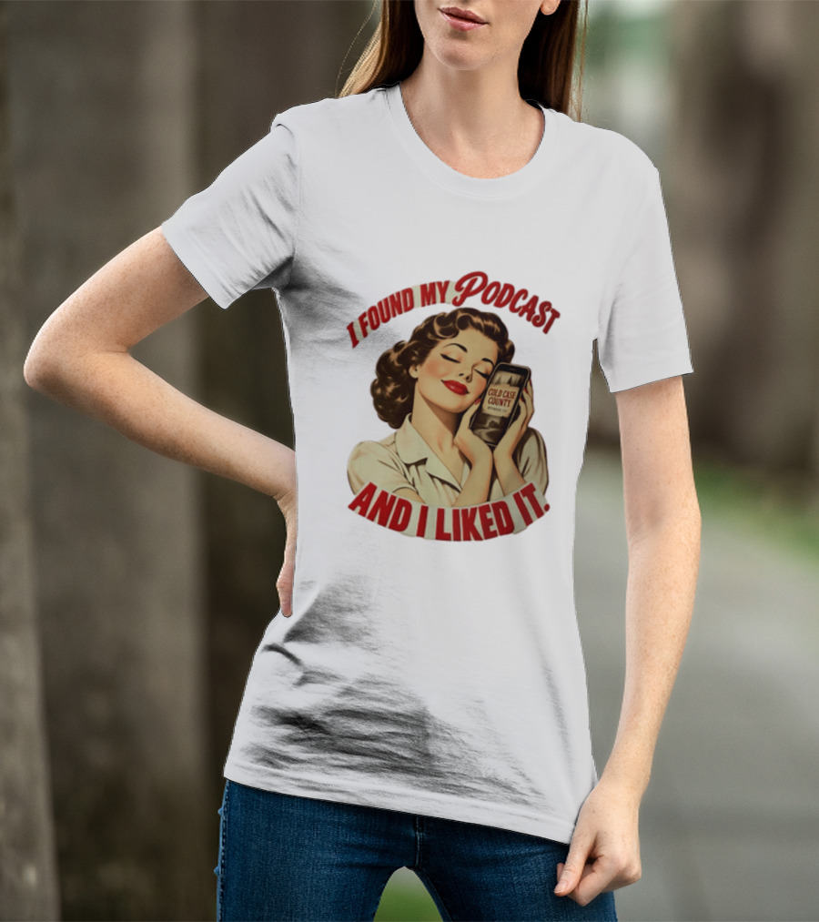 I Found My Podcast And I Liked It Cold Case County Smartphone Lady T-Shirt