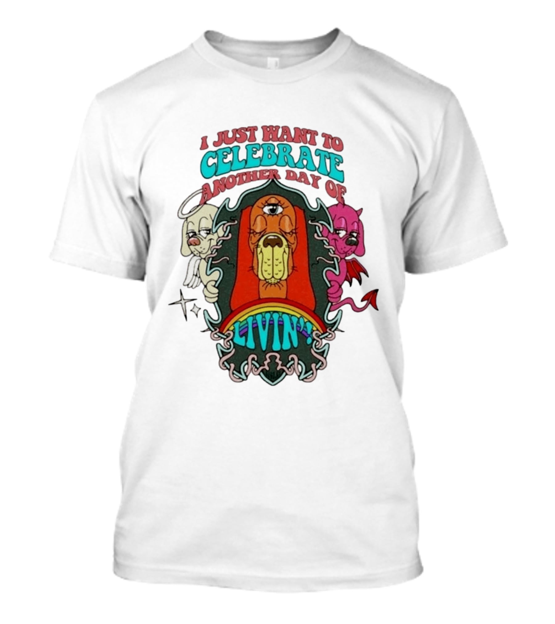 I Just Want To Celebrate Another Day Of Livin Psychedelic Three Eyed Cartoon Dog T-Shirt