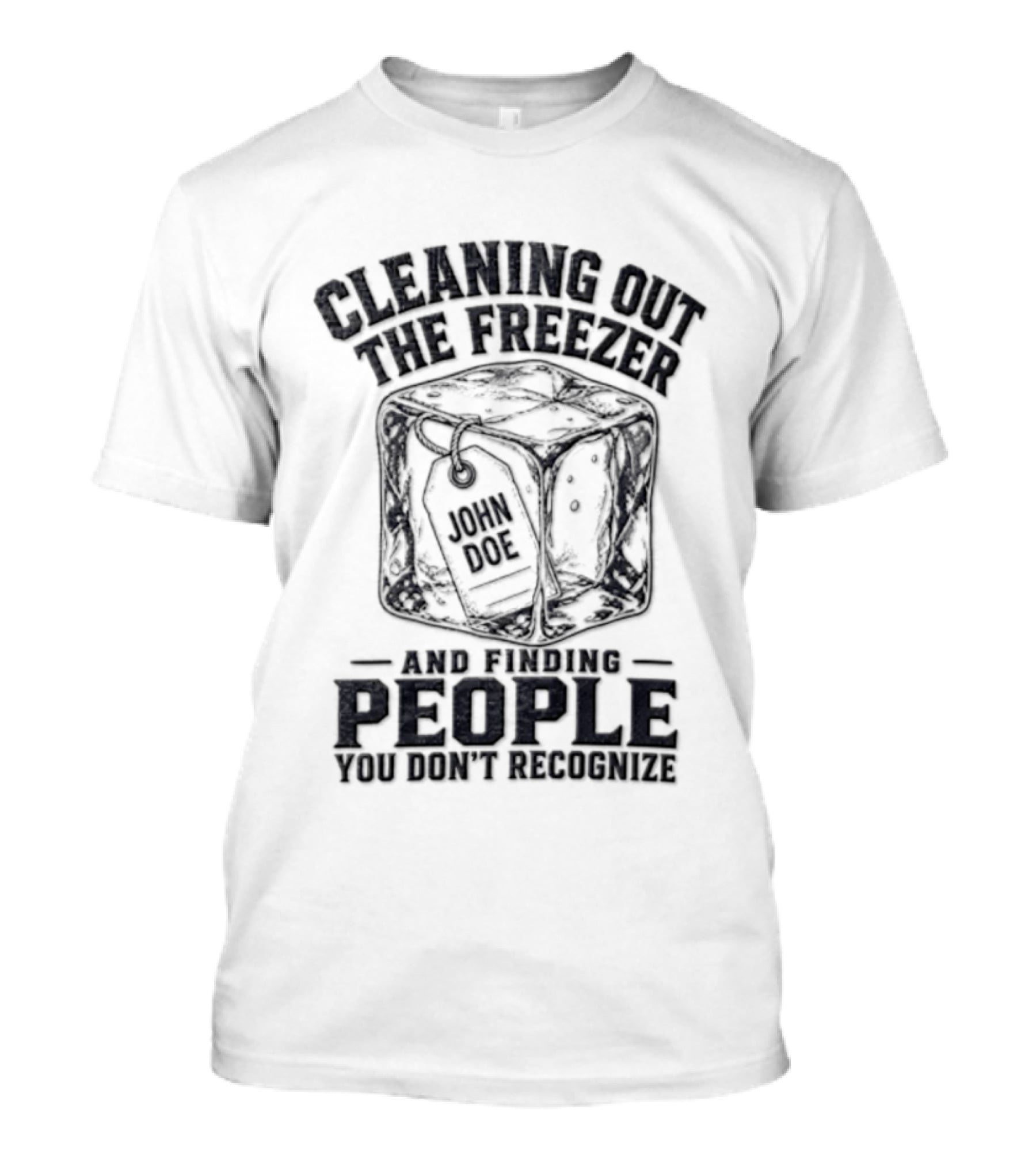 Cleaning Out The Freezer And Finding People You Don't Recognize T-Shirt