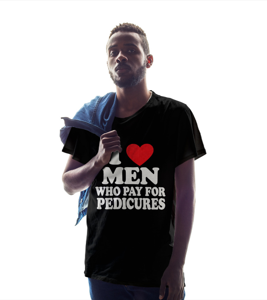 I Love Men Who Pay For Pedicures T-Shirt