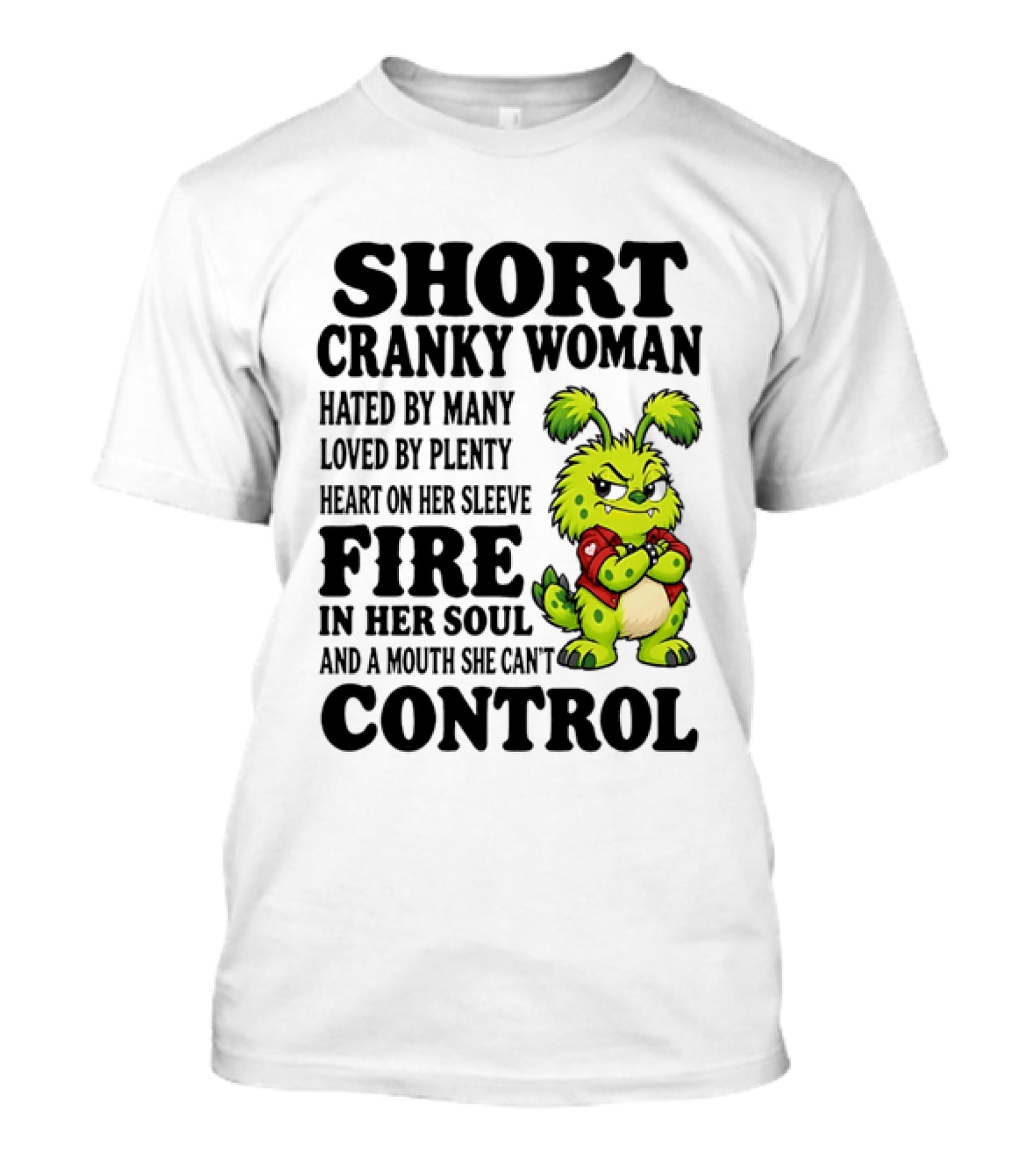 Short Cranky Woman Hated By Many Loved By Plenty Heart On Her Sleeve Fire In Her Soul And A Mouth She Can't Control Cartoon T-Shirt