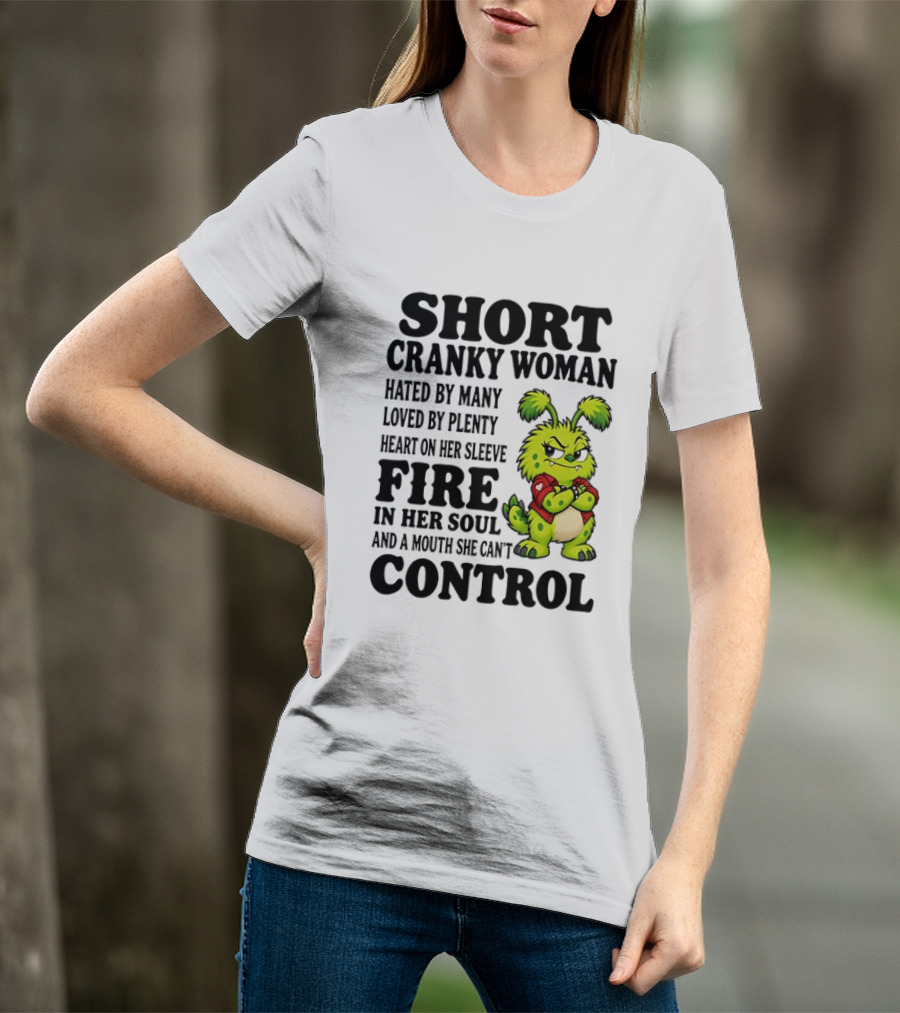 Short Cranky Woman Hated By Many Loved By Plenty Heart On Her Sleeve Fire In Her Soul And A Mouth She Can't Control Cartoon T-Shirt