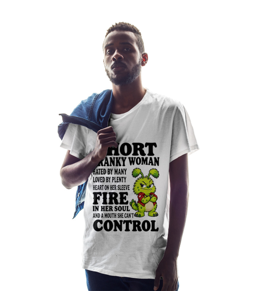 Short Cranky Woman Hated By Many Loved By Plenty Heart On Her Sleeve Fire In Her Soul And A Mouth She Can't Control Cartoon T-Shirt