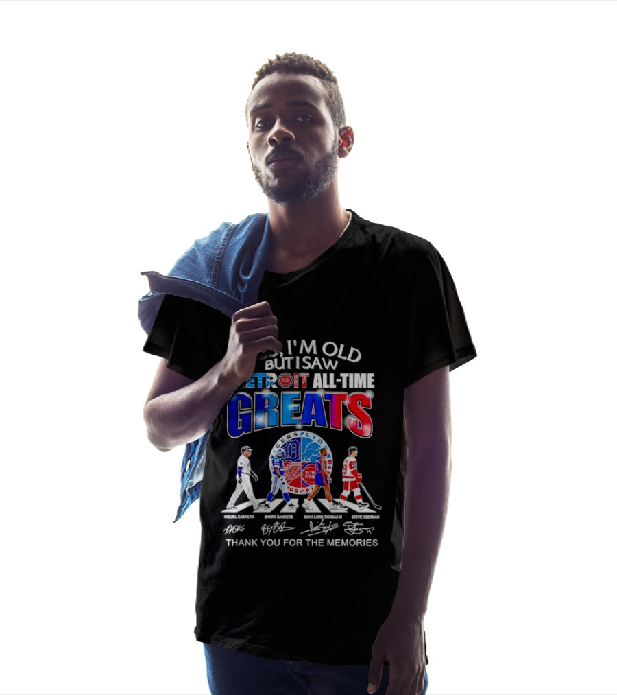 Yes I'm Old But I Saw Detroit All Time Greats Thank You For The Memories T-Shirt