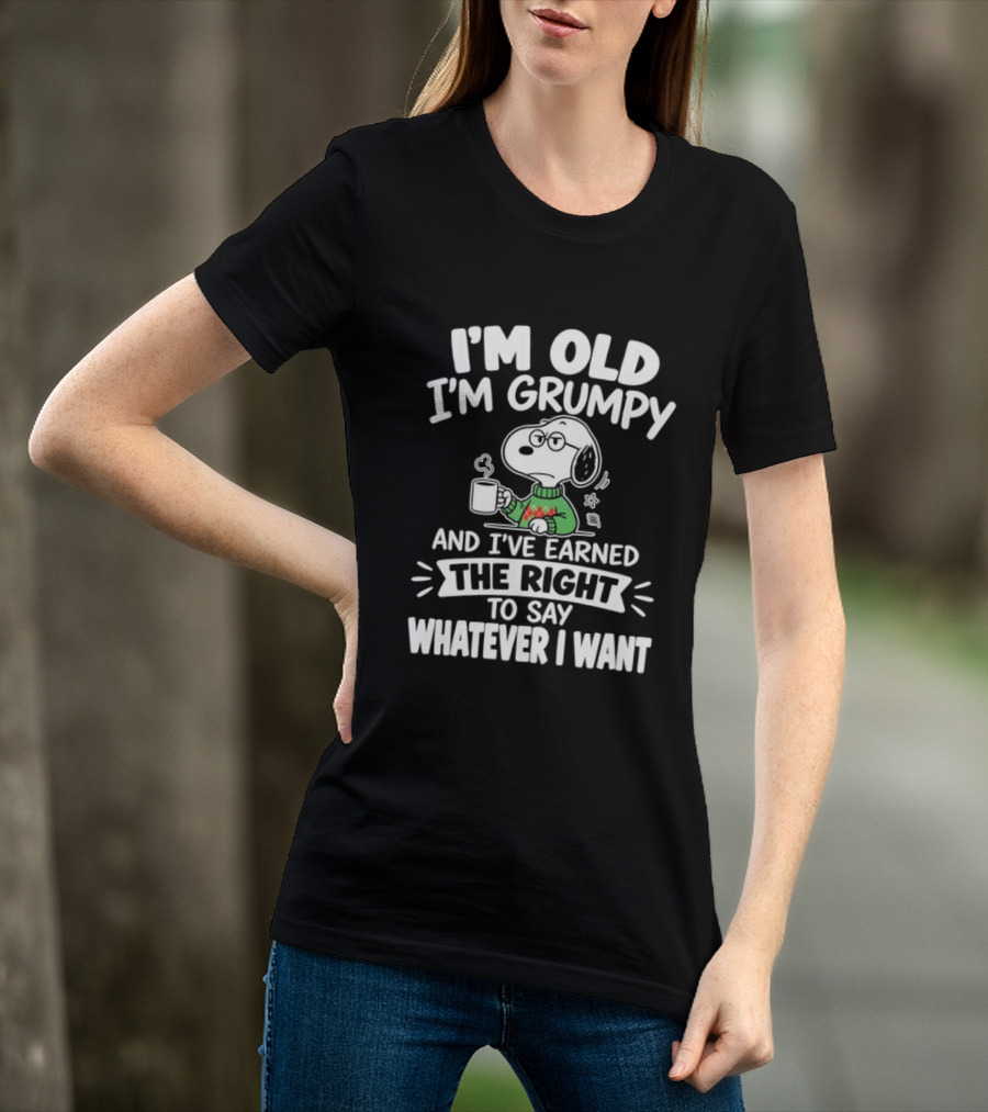 I'm Old I'm Grumpy I've Earned The Right To Say Whatever I Want Snoopy T-Shirt
