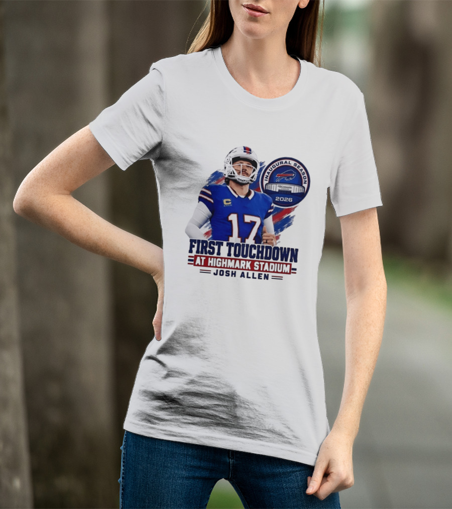 Josh Allen First Touchdown Highmark Stadium Inaugural Season 2026 T-Shirt