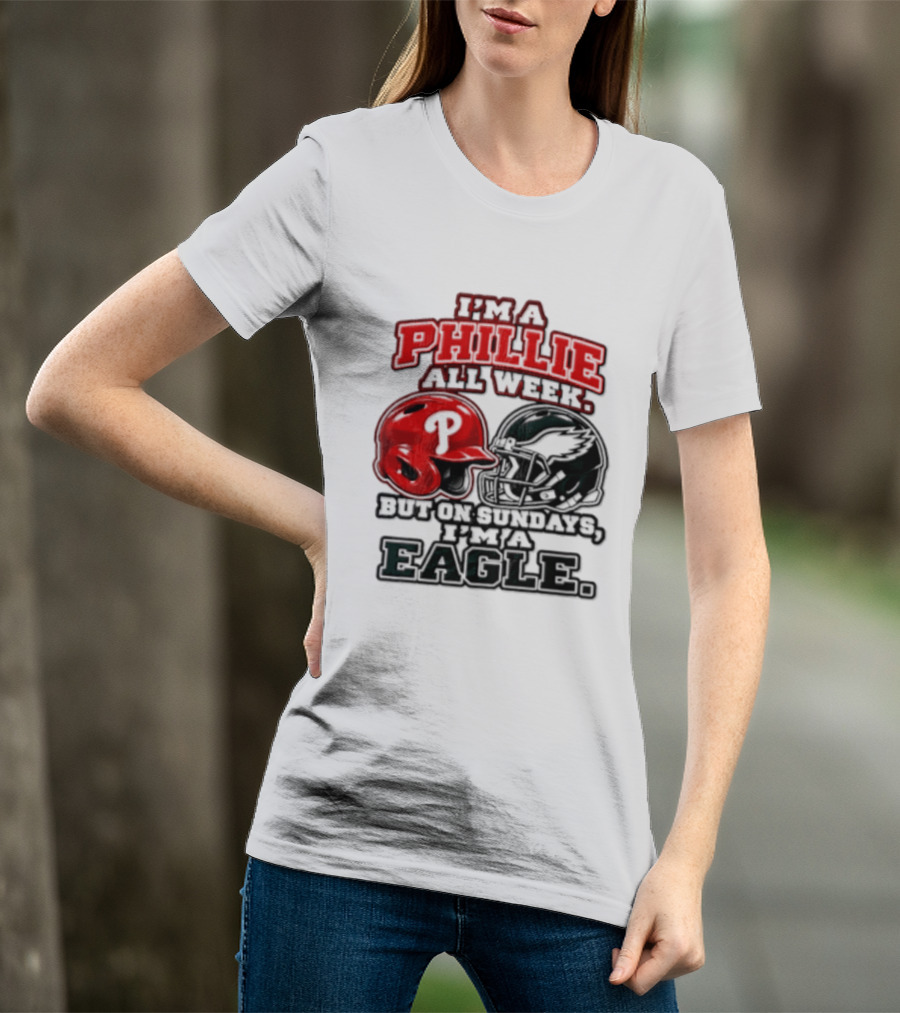 I'm A Phillie All Week But On Sundays I'm A Eagle T-Shirt