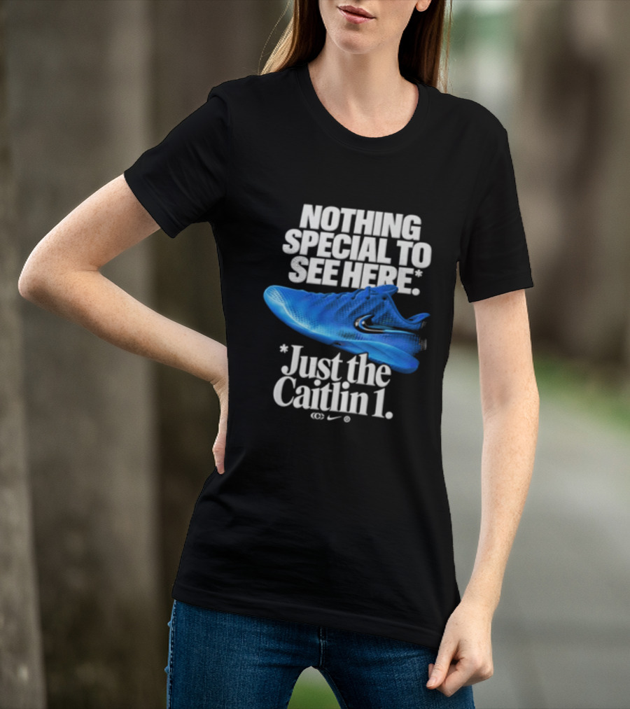 Nothing Special To See Here Just The Caitlin 1 Nike Sneakers T-Shirt