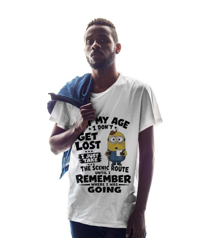 At My Age I Don't Get Lost I Just Take The Scenic Route Until I Remember Where I Was Going Minion T-Shirt