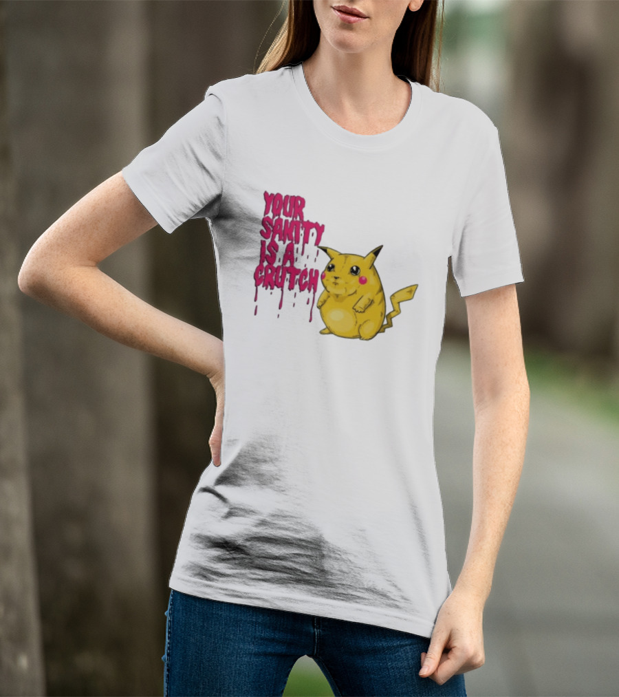 Pikachu Your Sanity Is A Crutch Pokemon Mashup T-Shirt
