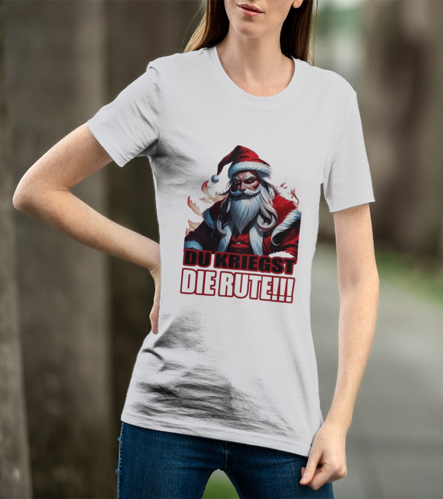Bad Santa Du Kriegst Die Rute Festive Humor T-Shirt