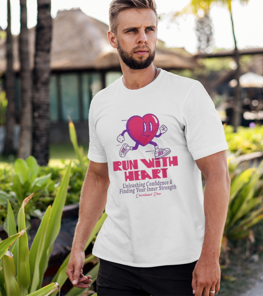 Run With Heart Unleashing Confidence Finding Inner Strength Cleveland Ohio T-Shirt