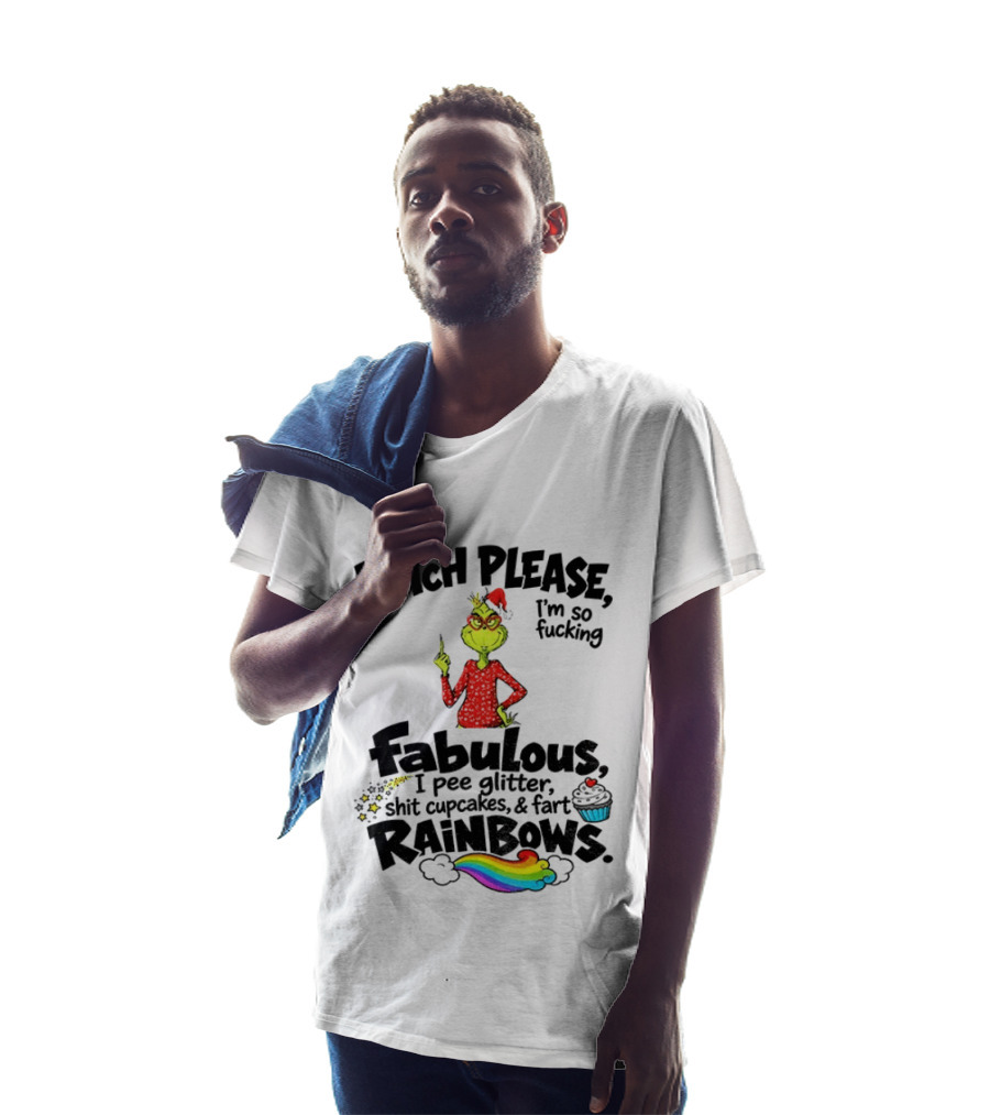 Bitch Please I'm So Fucking Fabulous I Pee Glitter Shit Cupcakes Fart Rainbows Grinch Santa Xmas 2026 T-Shirt