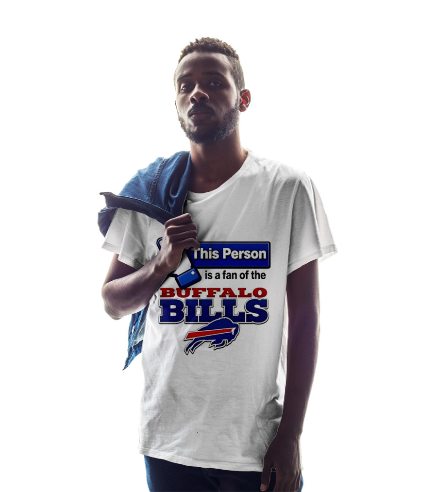 This Person Is A Fan Of The Buffalo Bills T-Shirt