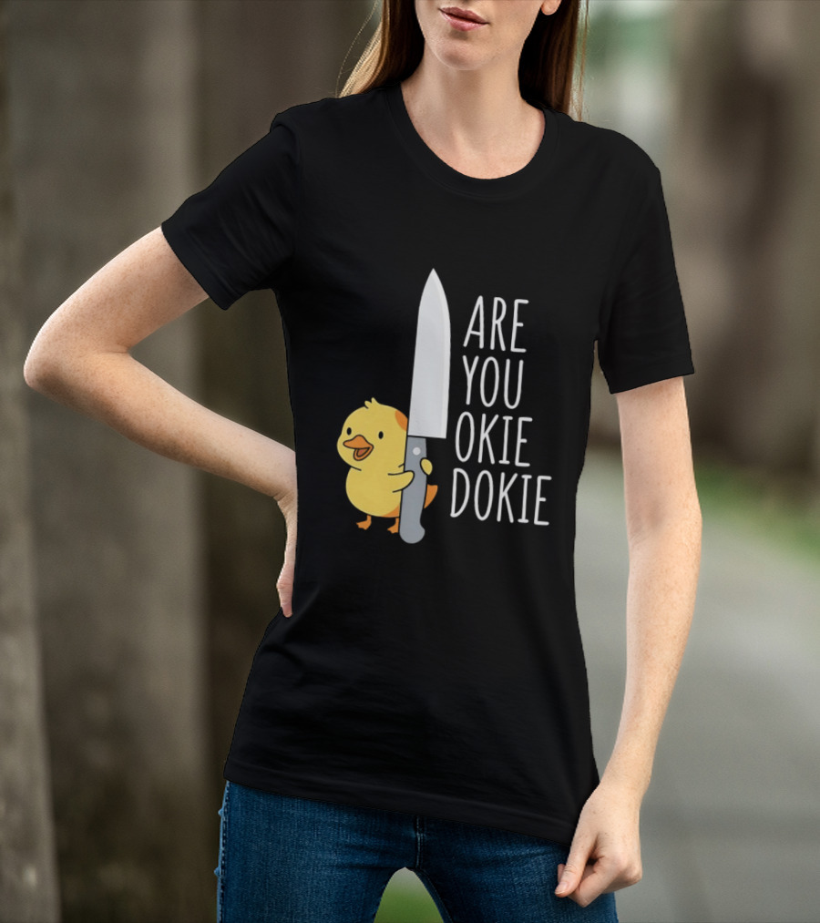 Are You Okie Dokie Duck Holding Knife Humorous T-Shirt