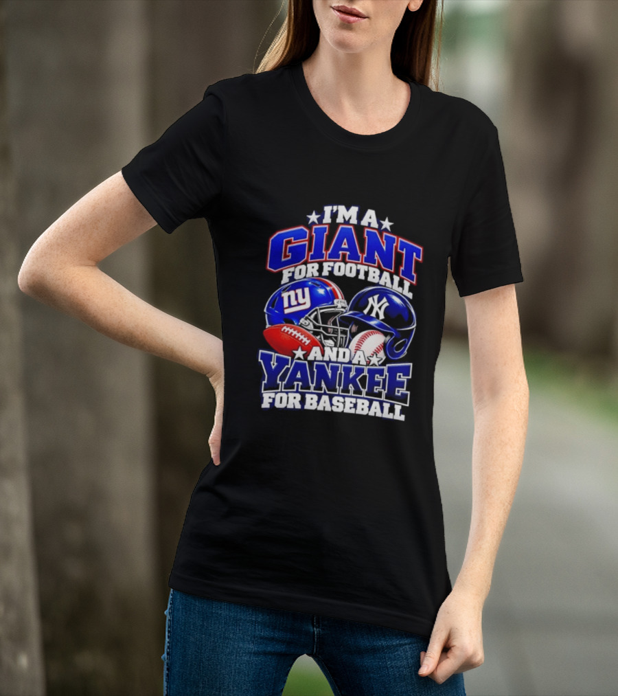 I'm A Giant For Football NY Yankee For Baseball Helmet And Ball T-Shirt